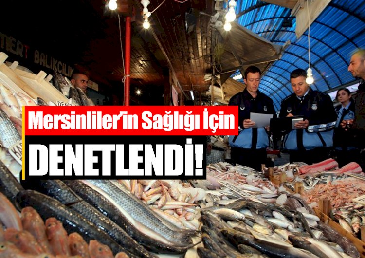 Mersin'de Balık Pazarı Denetlendi