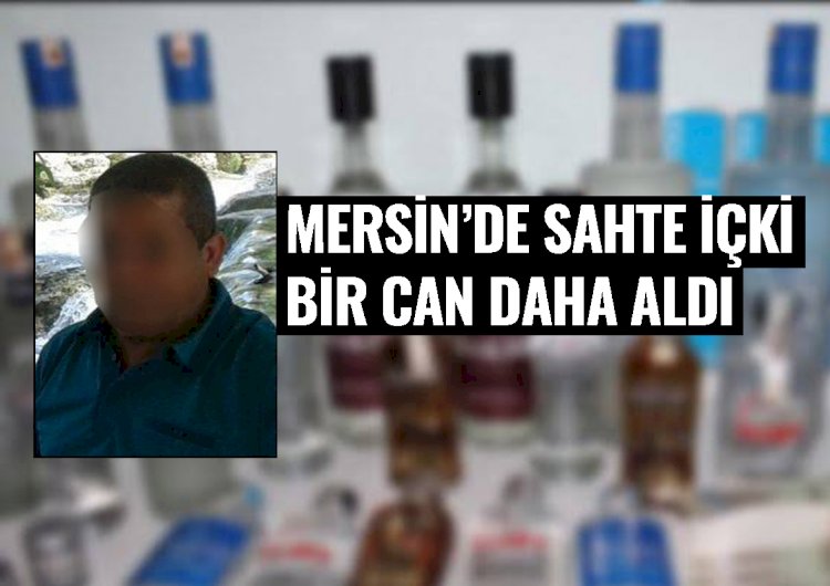Mersin'de Sahte İçki Bir Can Daha Aldı