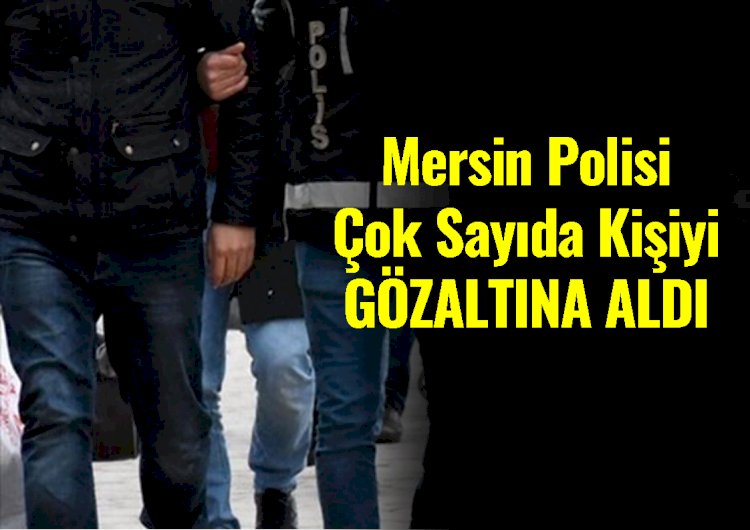 Mersin'in Tarsus İlçesinde Çok Sayıda Kişi Gözaltında