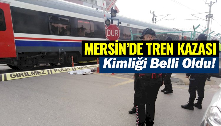 Mersin Tarsus'ta Trenin Çarptığı Kadın Hayatını Kaybetti