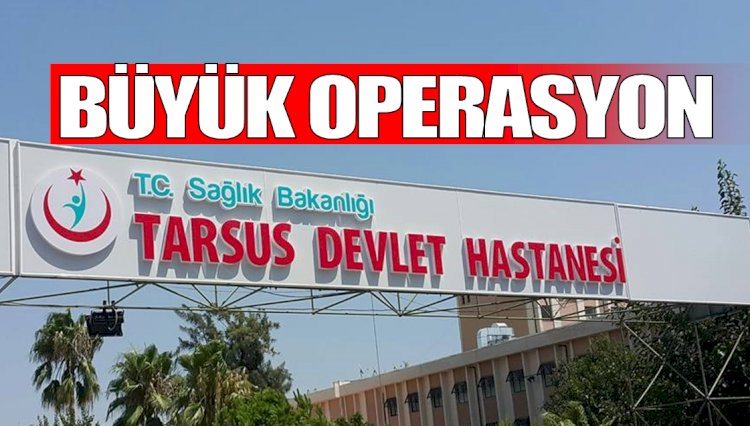 Tarsus Devlet Hastanesi'ne Polisten Operasyon