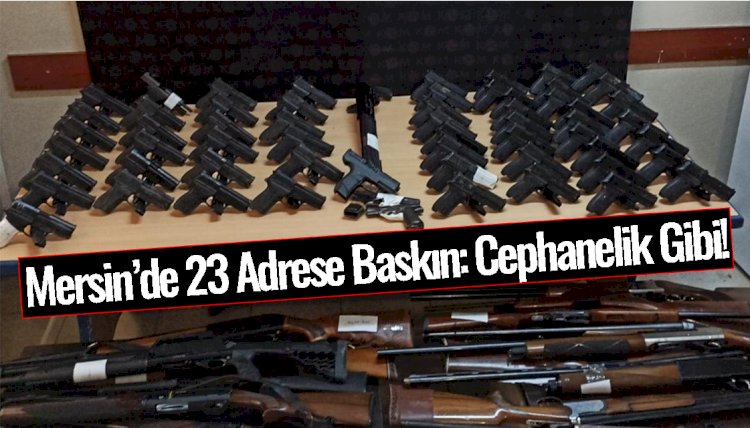 Mersin'de 23 Adrese Baskın, Ele Geçirilenler Şaşırttı!