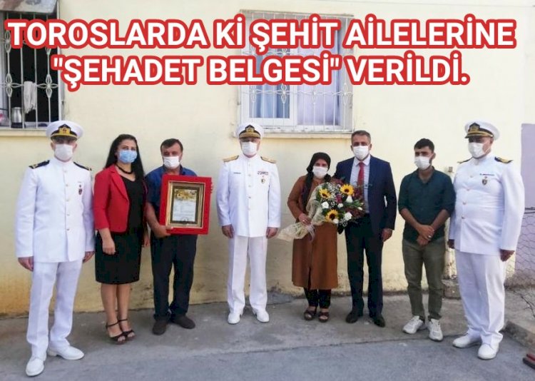 TOROSLAR'DAKİ ŞEHİT AİLELERİNE 'ŞEHADET BELGESİ" VERİLDİ