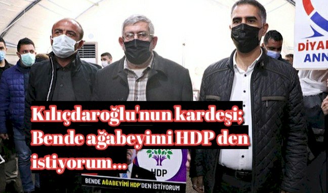 Kılıçdaroğlu'nun kardeşi, evlat nöbetindeki aileleri ziyaret etti: Ben de ağabeyimi HDP'den istiyorum