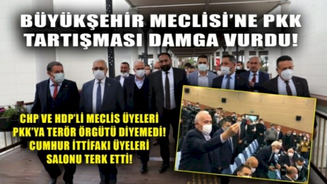 BÜYÜKŞEHİR MECLİSİ'NE PKK TARTIŞMASI DAMGA VURDU!